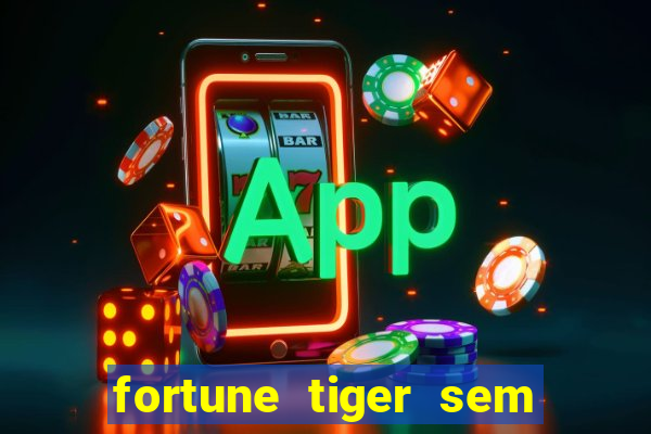 fortune tiger sem deposito minimo